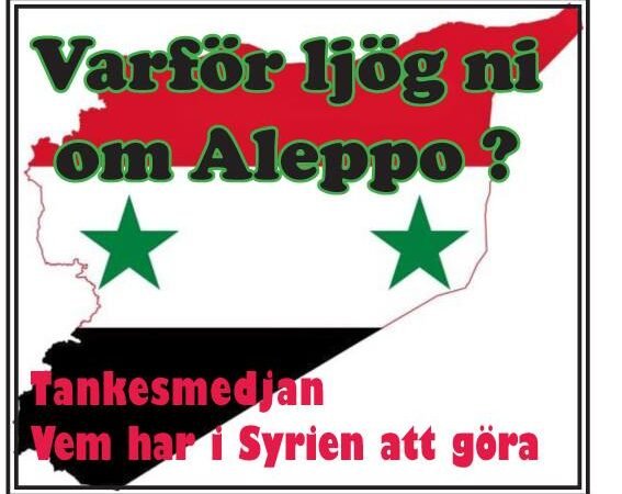 ”VARFÖR LJÖG NI OM ALEPPO” – DEL 1. En svidande vidräkning av Ulf Sandberg om hur medierna förvrängde sanningen om verkligheten bakom interventionskriget mot Syrien
