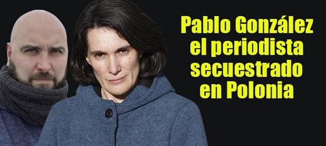 El periodista Pablo González secuestrado por las autoridades polacas desde hace 15 meses [1-2]