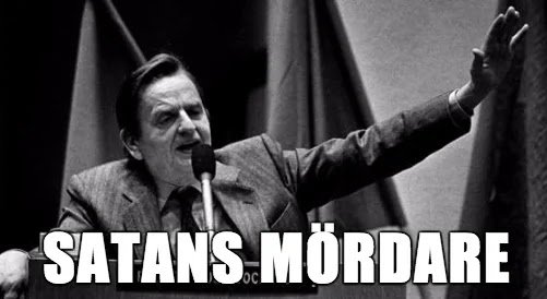 ”DOM SATANS MÖRDARNA”! Olof Palme
